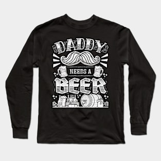 Daddy needs a beer - Funny Quote Long Sleeve T-Shirt